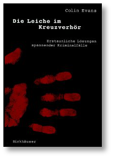 Buchtipp: Die Leiche im Kreuzverhör, erstaunliche Lösungen spannender Kriminalfälle, Colin Evans, Birkhäuser Verlag Die-Leiche-im-Kreuzverhoer