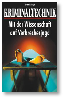 Buchtipp: Kriminaltechnik, Mit der Wissenschaft auf Verbrecherjagt, Brian H. Kaye, Nikol Verlagsgesellschaft, Hamburg 2004 Mit-der-Wissenschaft-auf-Verbrecherjagt